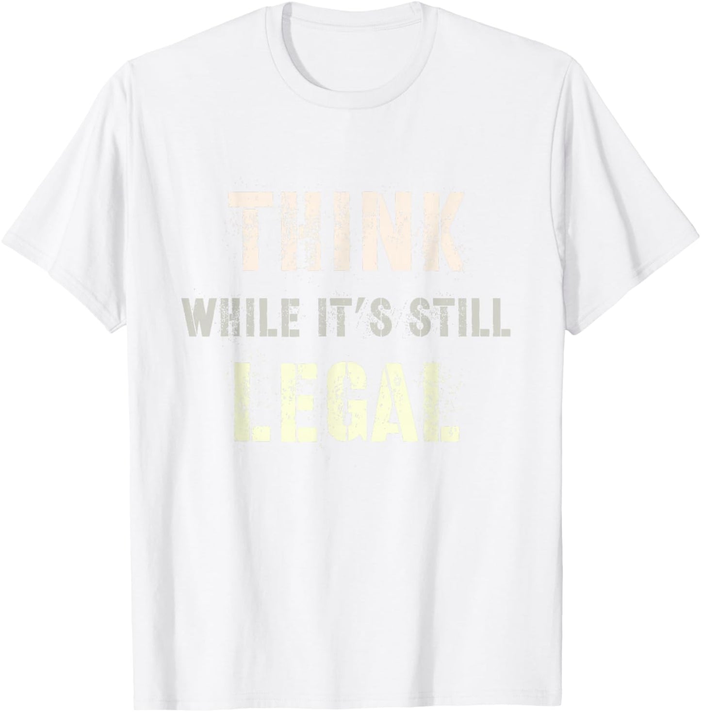 Think While It's Still Legal Reformist Agenda Protest Slogan T-Shirt - T-Shirt | White
