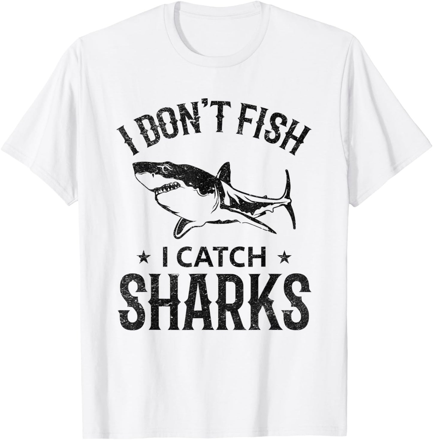I Don't Fish I Catch Sharks Great White Shark Fishing T-Shirt - T-Shirt | White