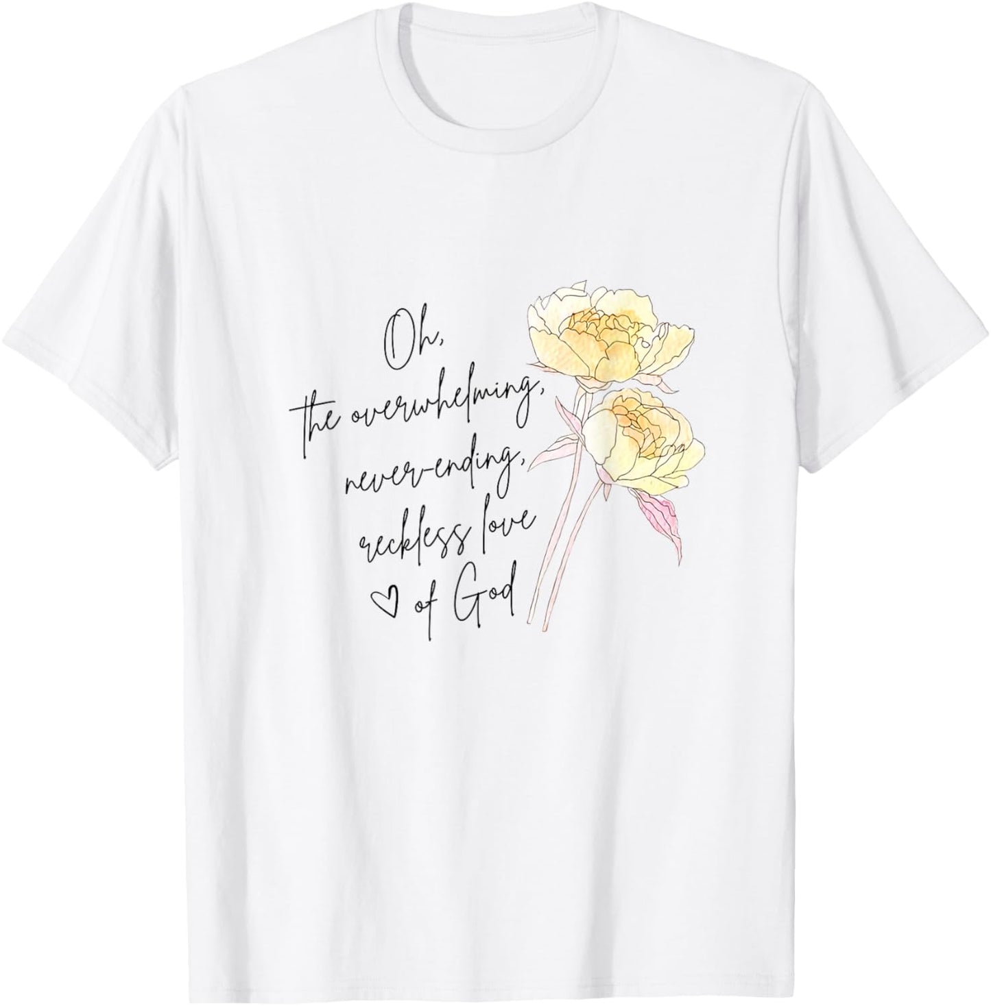 The Overwhelming Never Ending Reckless Love Of God Christian T-Shirt - T-Shirt | White