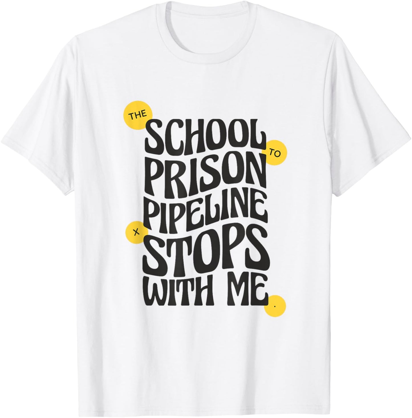 School to Prison Pipeline Stops With Me Social Justice Men Women T-Shirt - T-Shirt | White