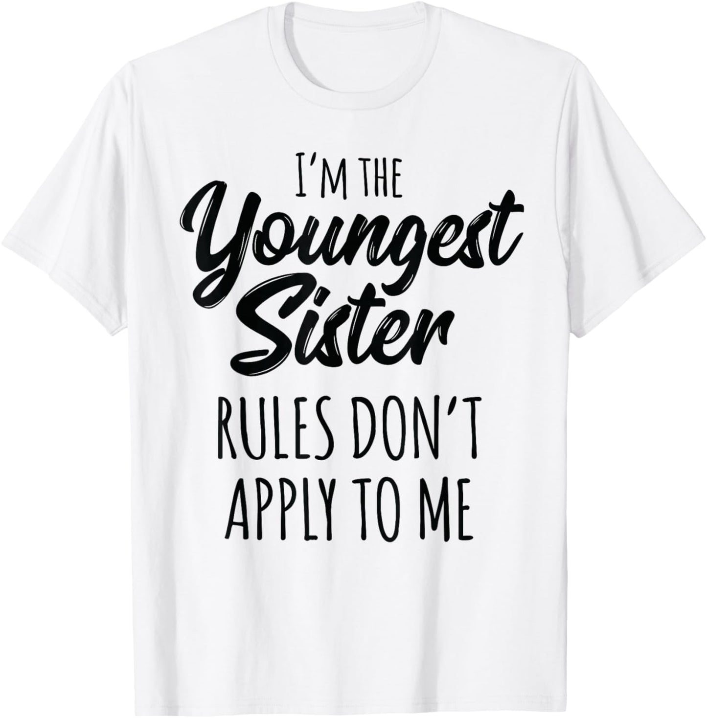 Youngest Sister Shirt Rules Don't Apply to Me Funny Sibling T-Shirt - T-Shirt | White