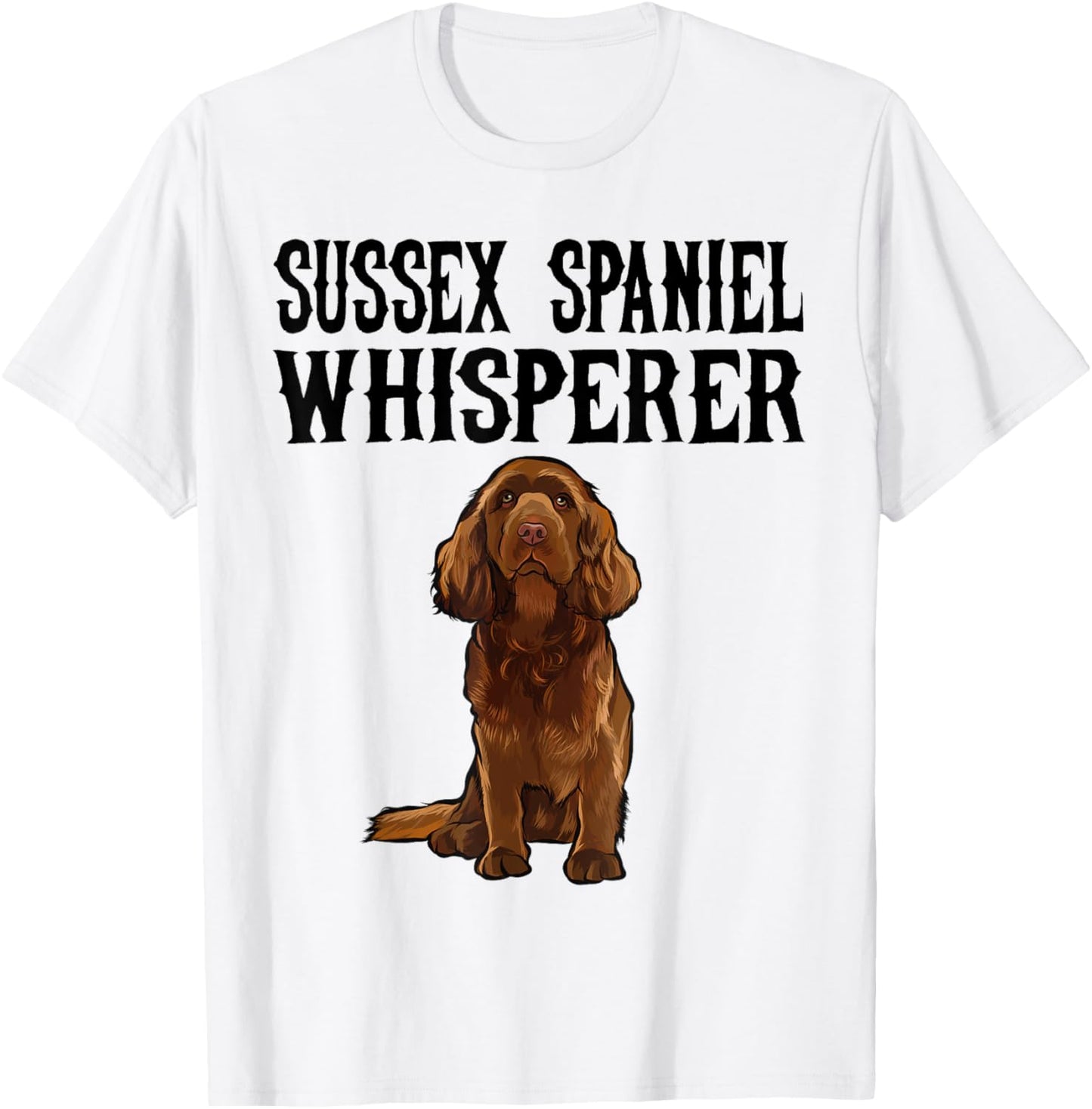Sussex Spaniel Wisperer Funny Dog Lover Gift Men Women Kids T-Shirt - T-Shirt | White