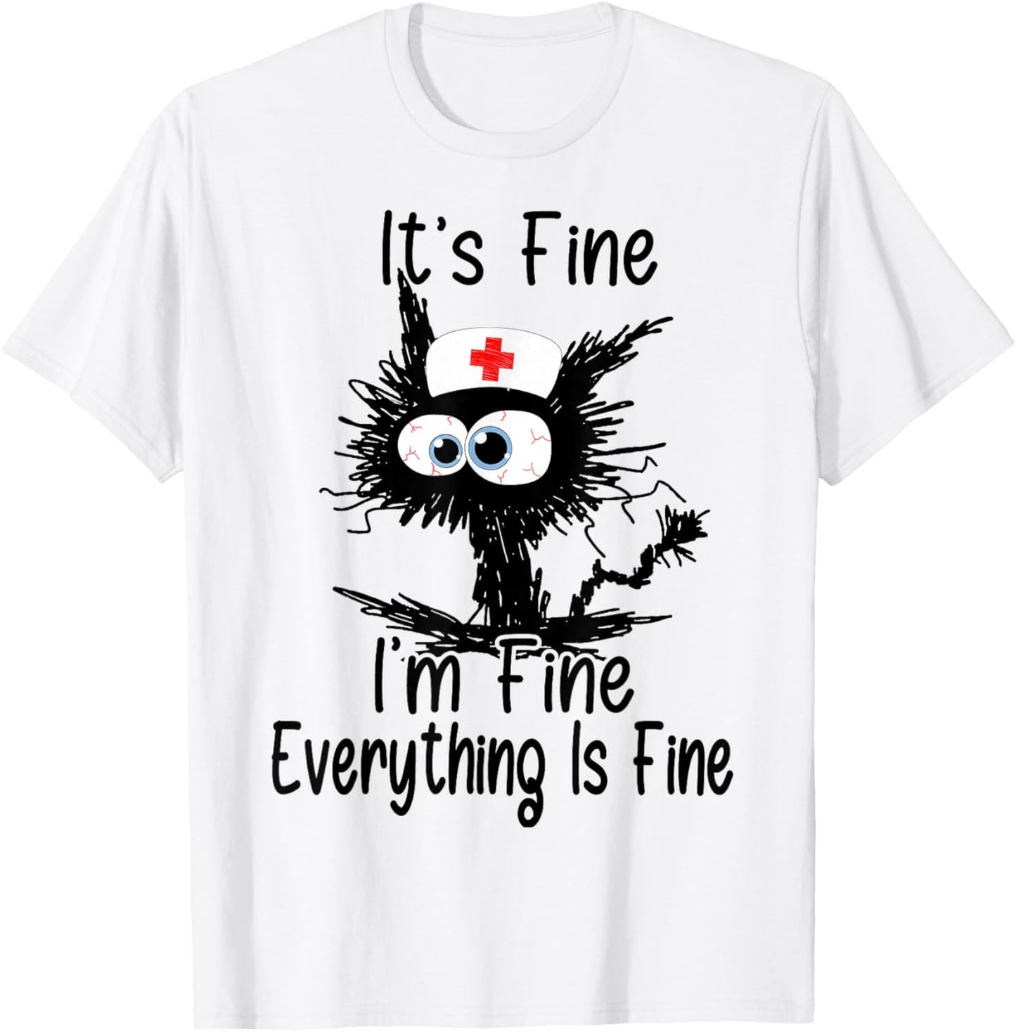 It's Fine I'm Fine Everything Fine Cat Nurse Mom Mothers Day T-Shirt - T-Shirt | White