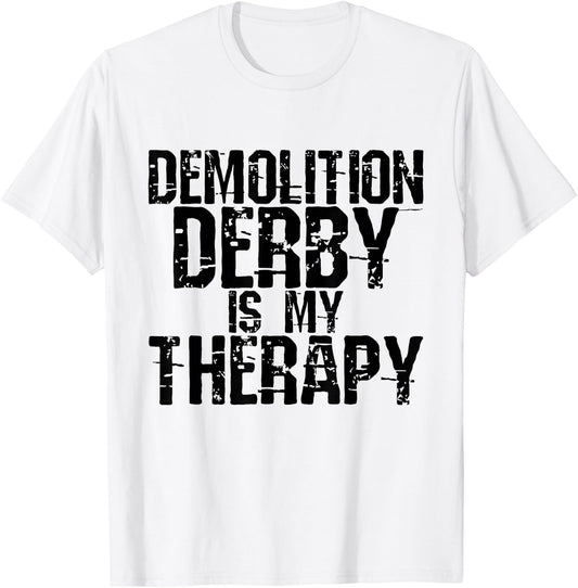 Demolition Derby is My Therapy Gifts T-Shirt - T-Shirt | White