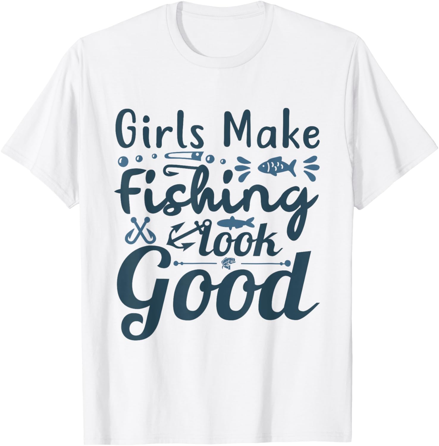 Girls make Fishing look good Angling Hunting Fishing T-Shirt - T-Shirt | White