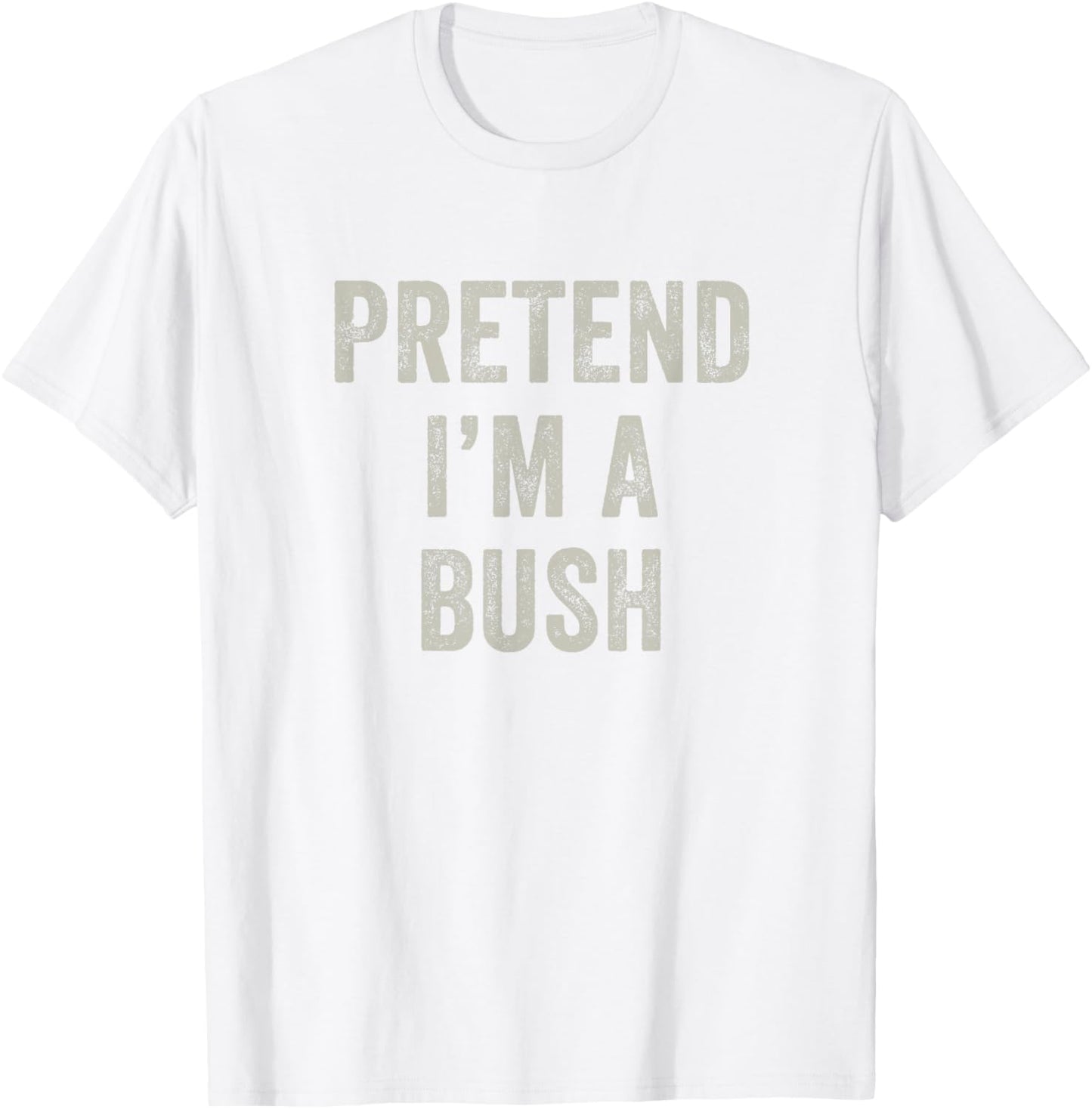 Pretend I'm a Bush Funny Last Minute Halloween Costume T-Shirt - T-Shirt | White