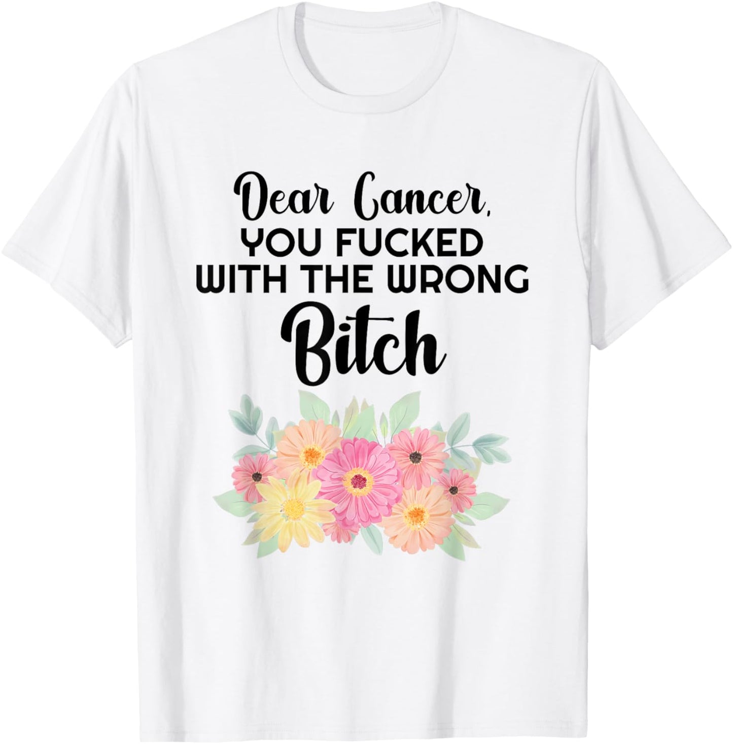 Dear Cancer you picked the wrong Bitch Inspirational Gift T-Shirt - T-Shirt | White
