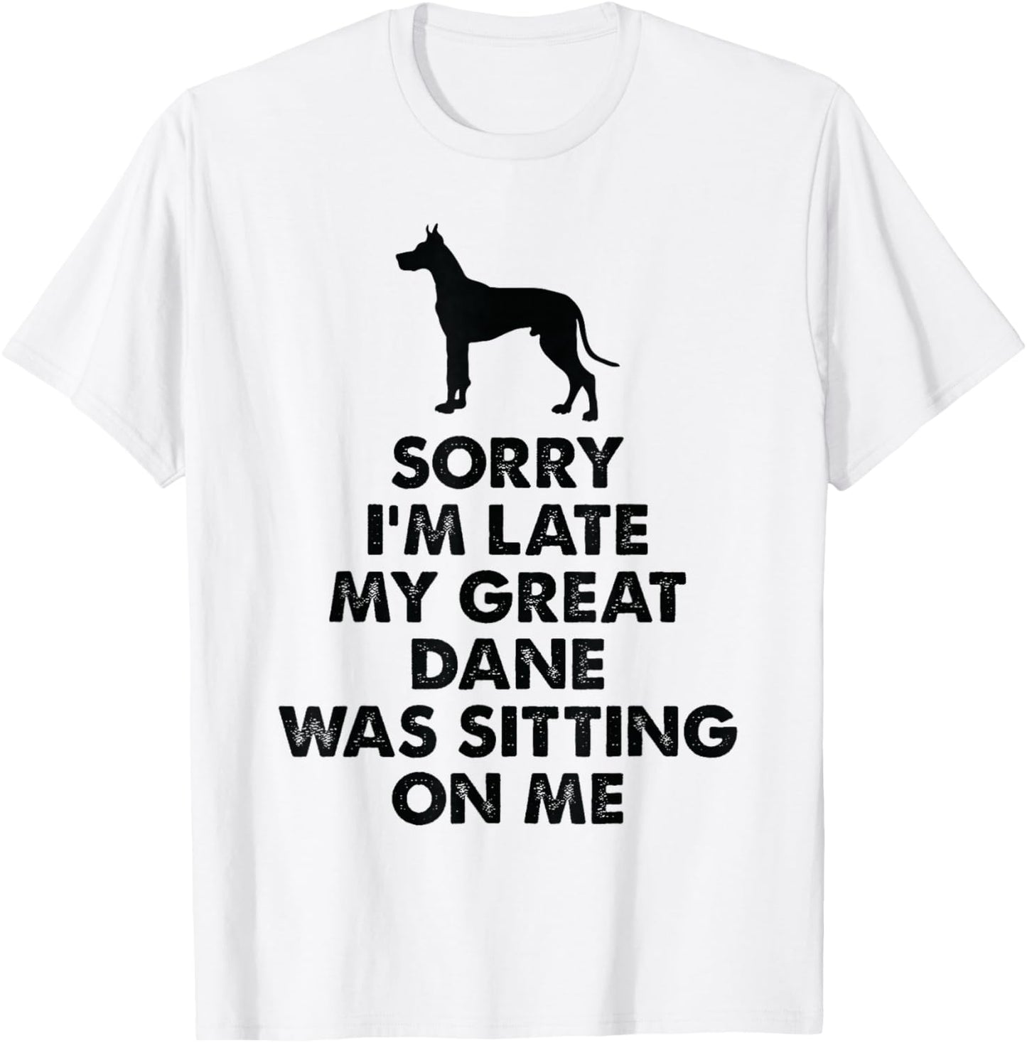 Sorry I'm Late My Great Dane was Sitting On Me - Great Dane T-Shirt - T-Shirt | White
