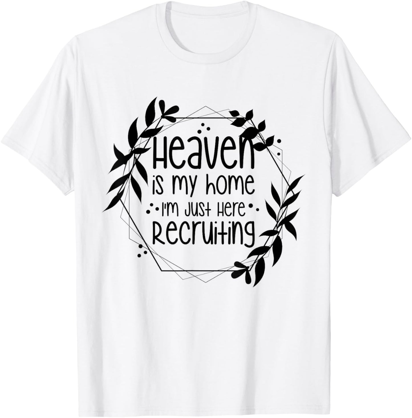 Heaven Is My Home I'm Just Here Recruiting T-Shirt - T-Shirt | White