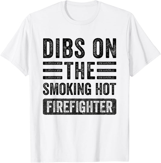 Dibs on The Smoking Hot Firefighter Funny Wife Girlfriend T-Shirt - T-Shirt | White