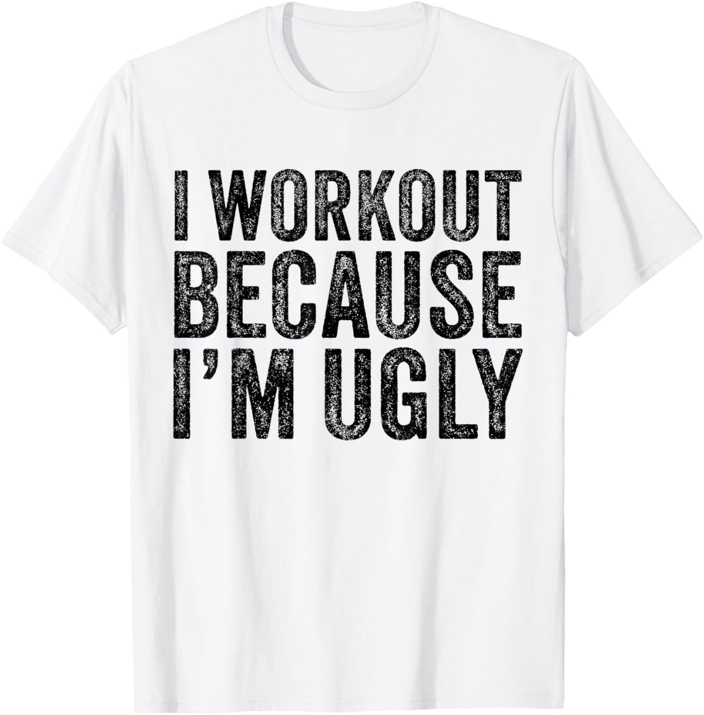 I Workout Because I'm Ugly Funny Saying Workout Gym Vintage T-Shirt - T-Shirt | White
