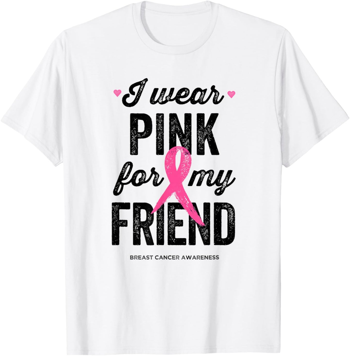 I Wear Pink for My Friend Shirt Breast Cancer Awareness T-Shirt - T-Shirt | White