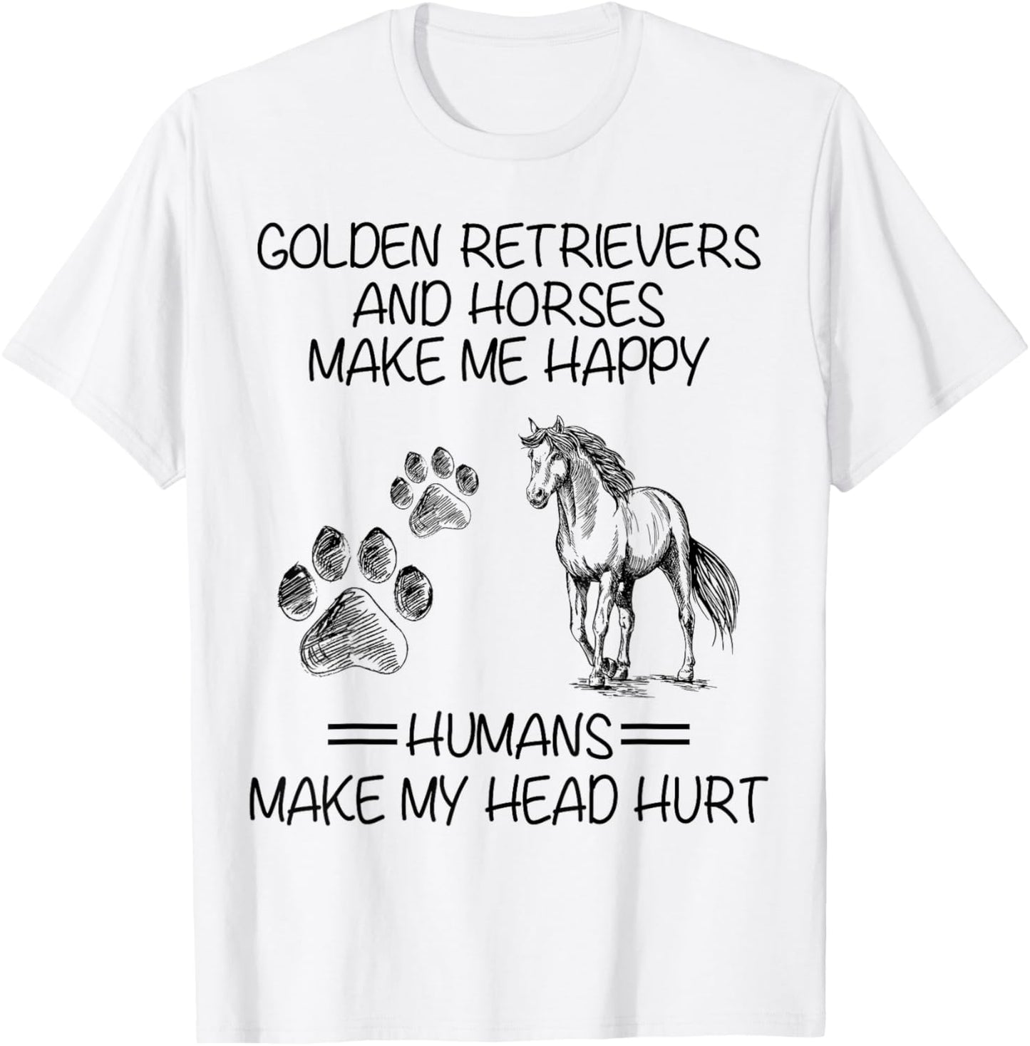 Golden Retrievers And Horses Make Me Happy Funny Gift T-Shirt - T-Shirt | White