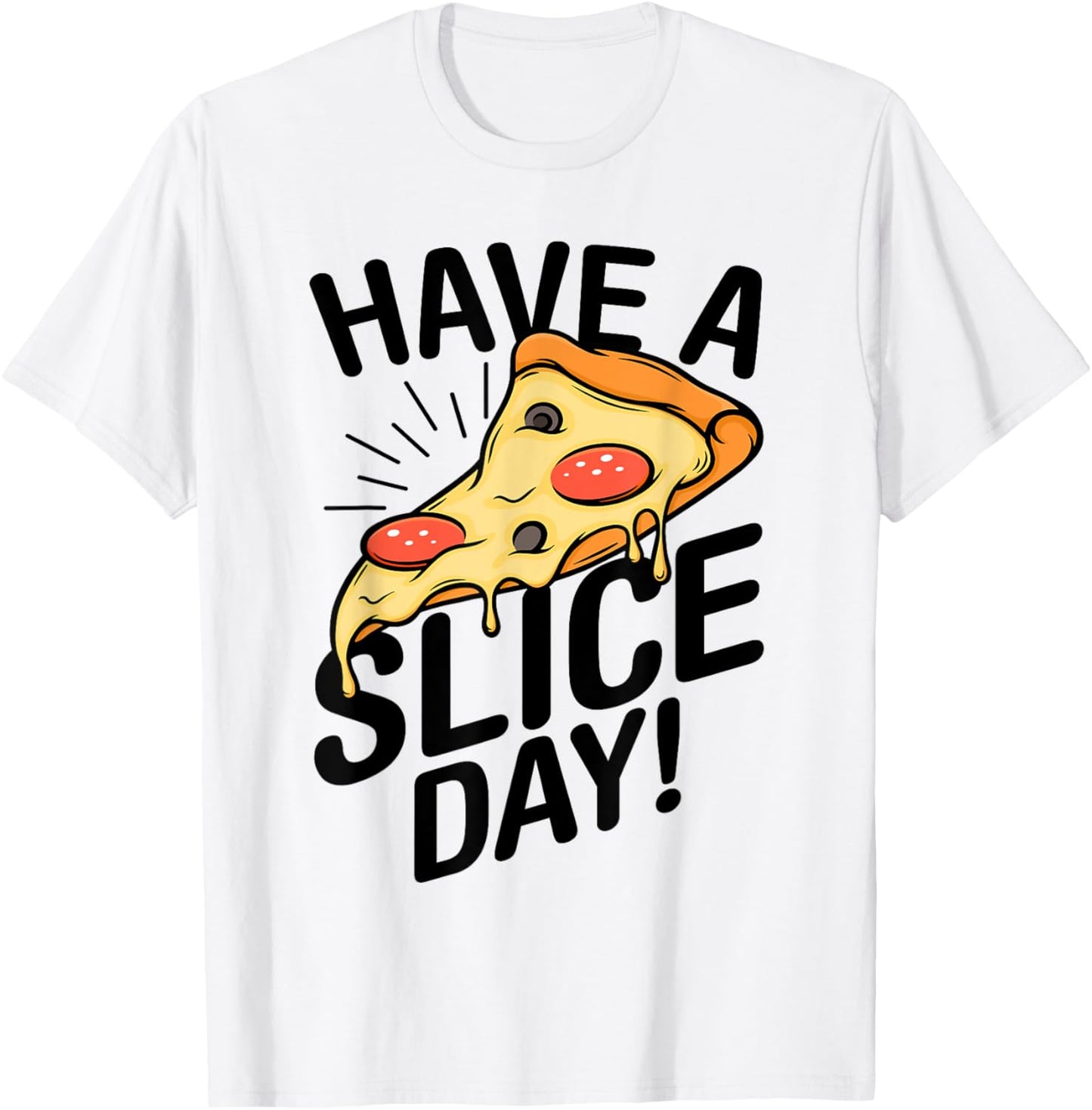 Have A Slice Day Pizza Lover Italian Food Eating Pizzas T-Shirt - T-Shirt | White