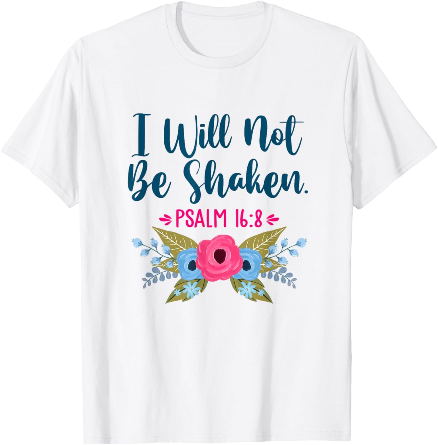 I Will Not Be Shaken Psalm 16:8 Christian Faith Jesus God T-Shirt - T-Shirt | White