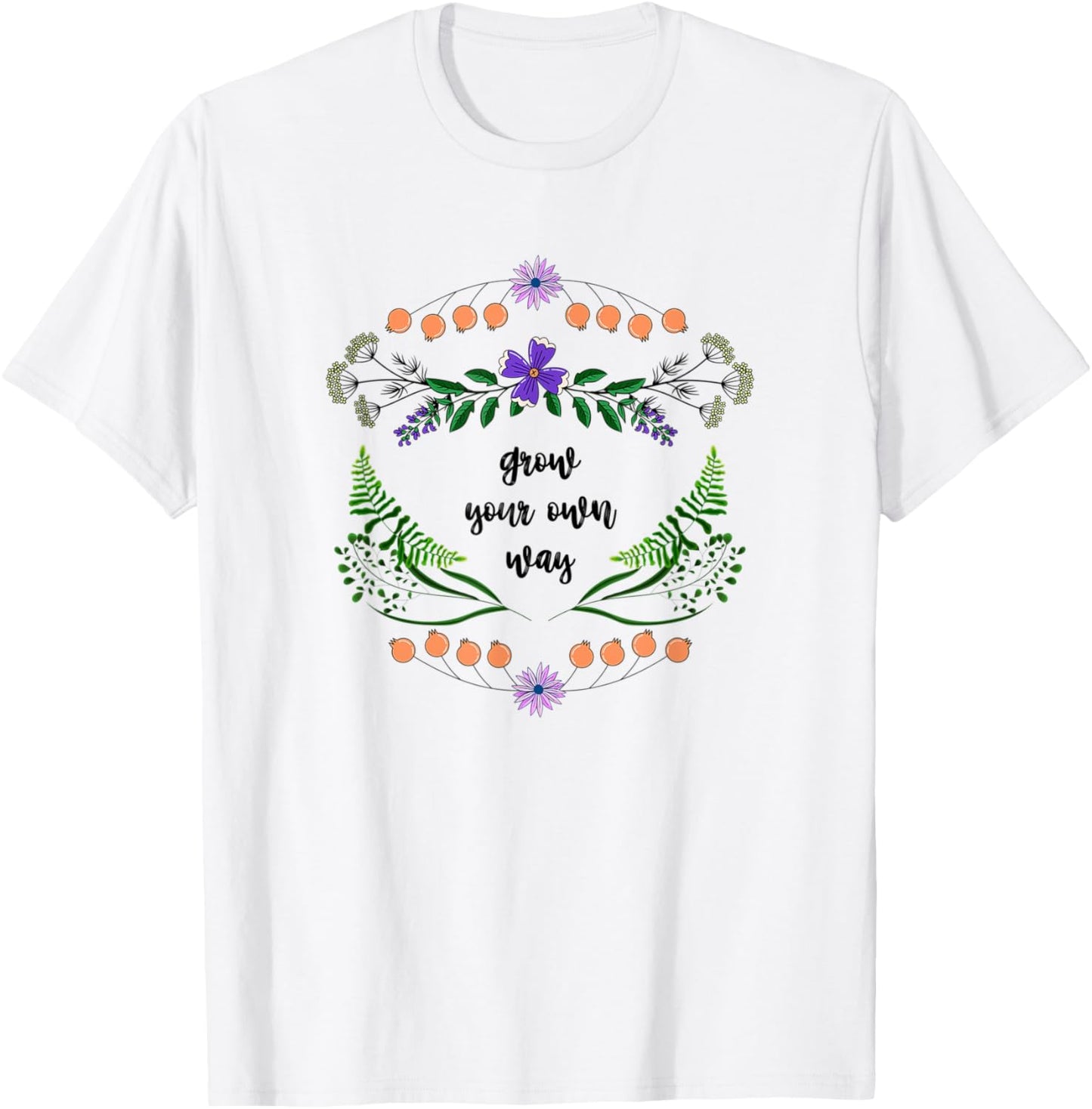 Grow Your Own Way - Gardening Lovers Herbs & Floral Flower T-Shirt - T-Shirt | White