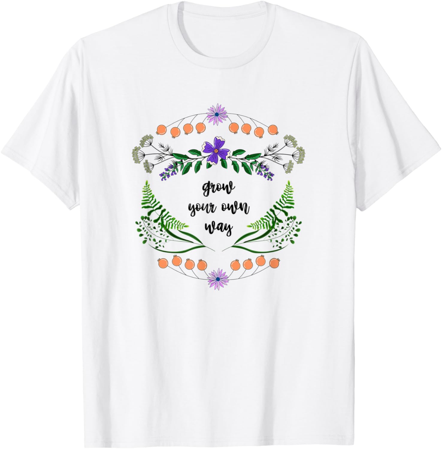 Grow Your Own Way - Gardening Lovers Herbs & Floral Flower T-Shirt - T-Shirt | White