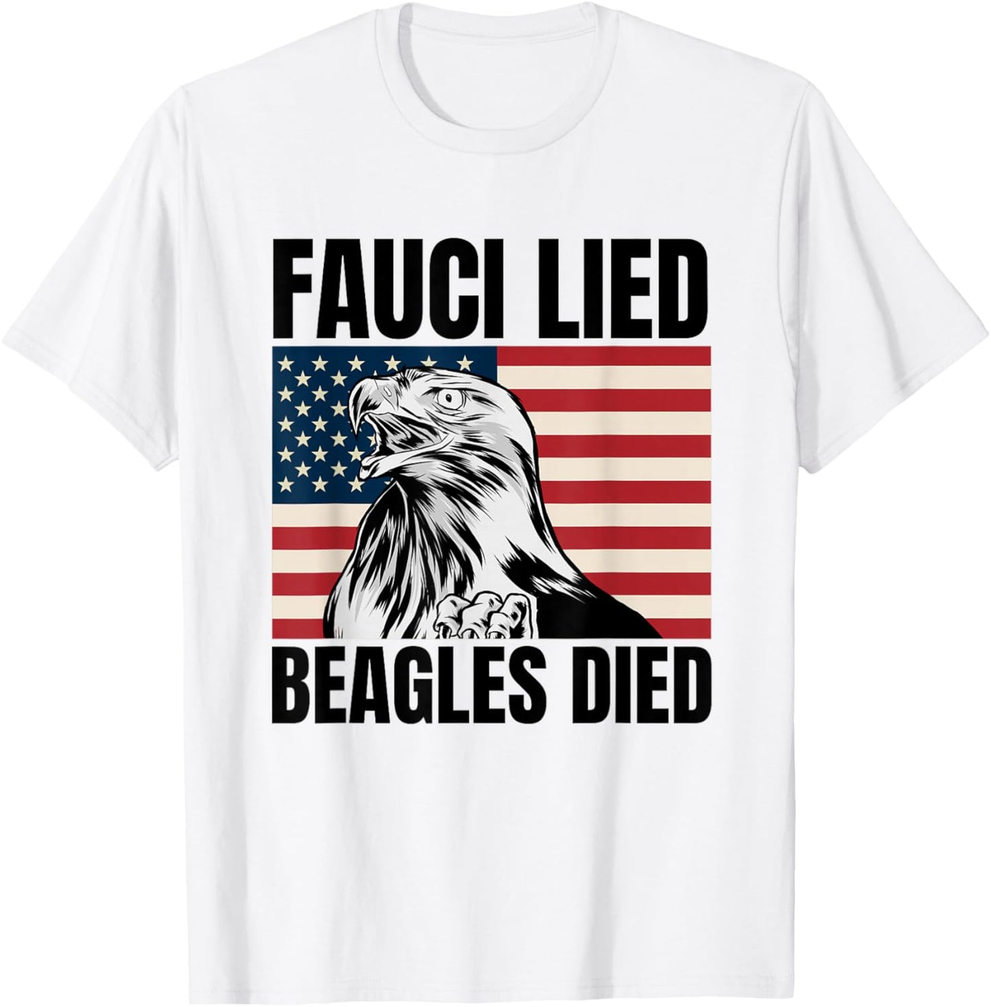 Fauci lied Beagles died - Anti Anthony Fauci - Arrest Fauci T-Shirt - T-Shirt | White