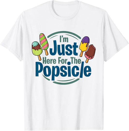 I'm Just Here For The Popsicle Lover, Summer, Pop T-Shirt - T-Shirt | White