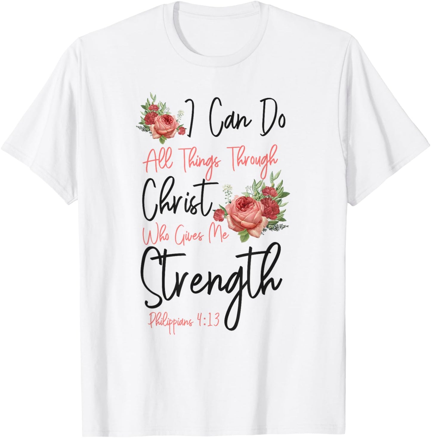 Christian Bible Verse Quote Rose Flower Philippians 4:13 T-Shirt - T-Shirt | White