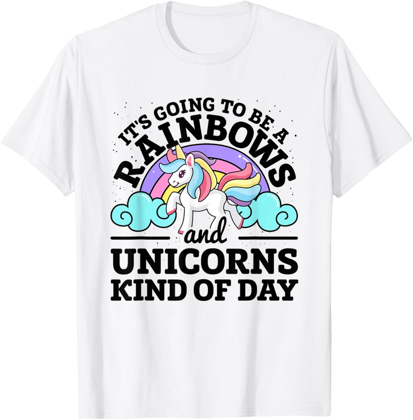 It's Going To Be A Rainbows And Unicorns Kind Of Day Unicorn T-Shirt - T-Shirt | White