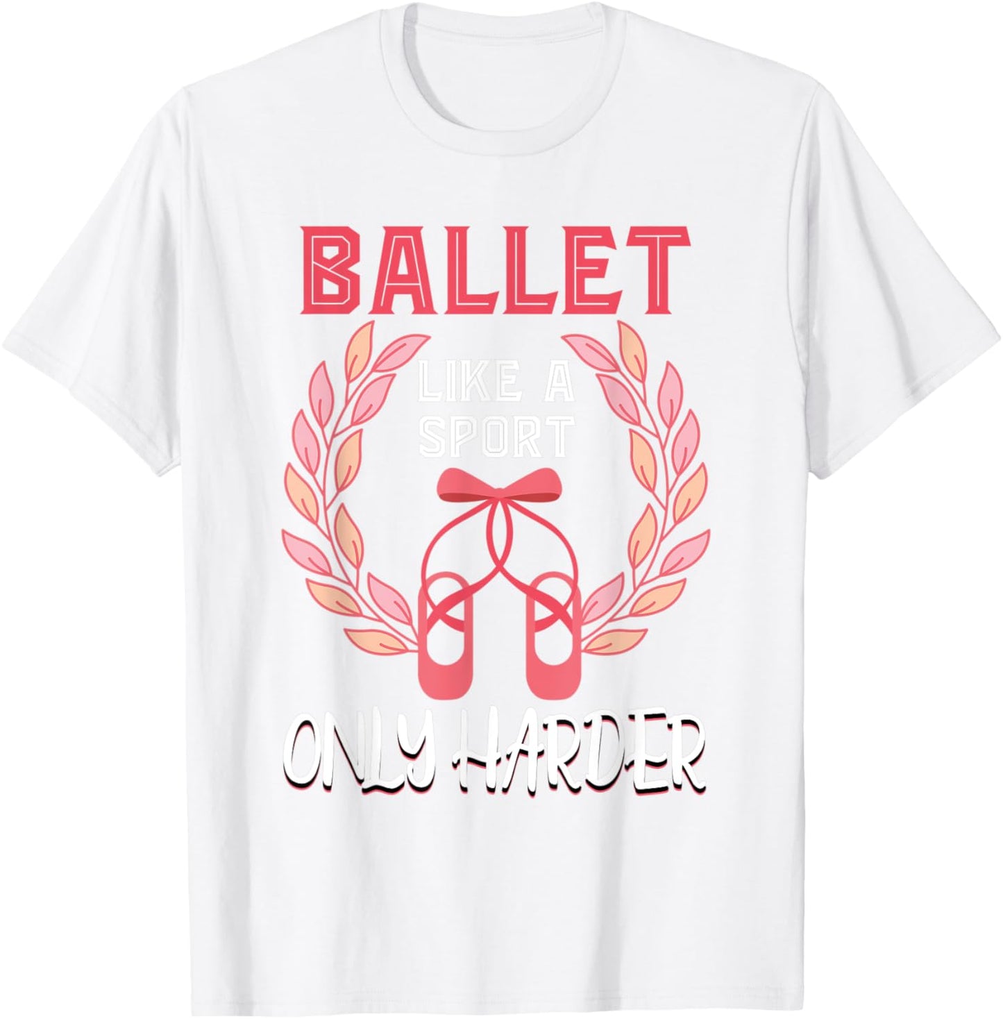 Ballet Like A Sport Only Harder En Pointe Ballerina Ballet T-Shirt - T-Shirt | White