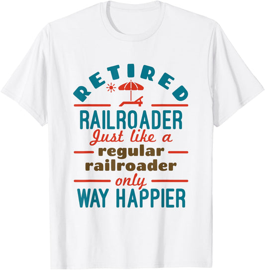 Retired Railroader Railroad Worker Retirement Happier T-Shirt - T-Shirt | White