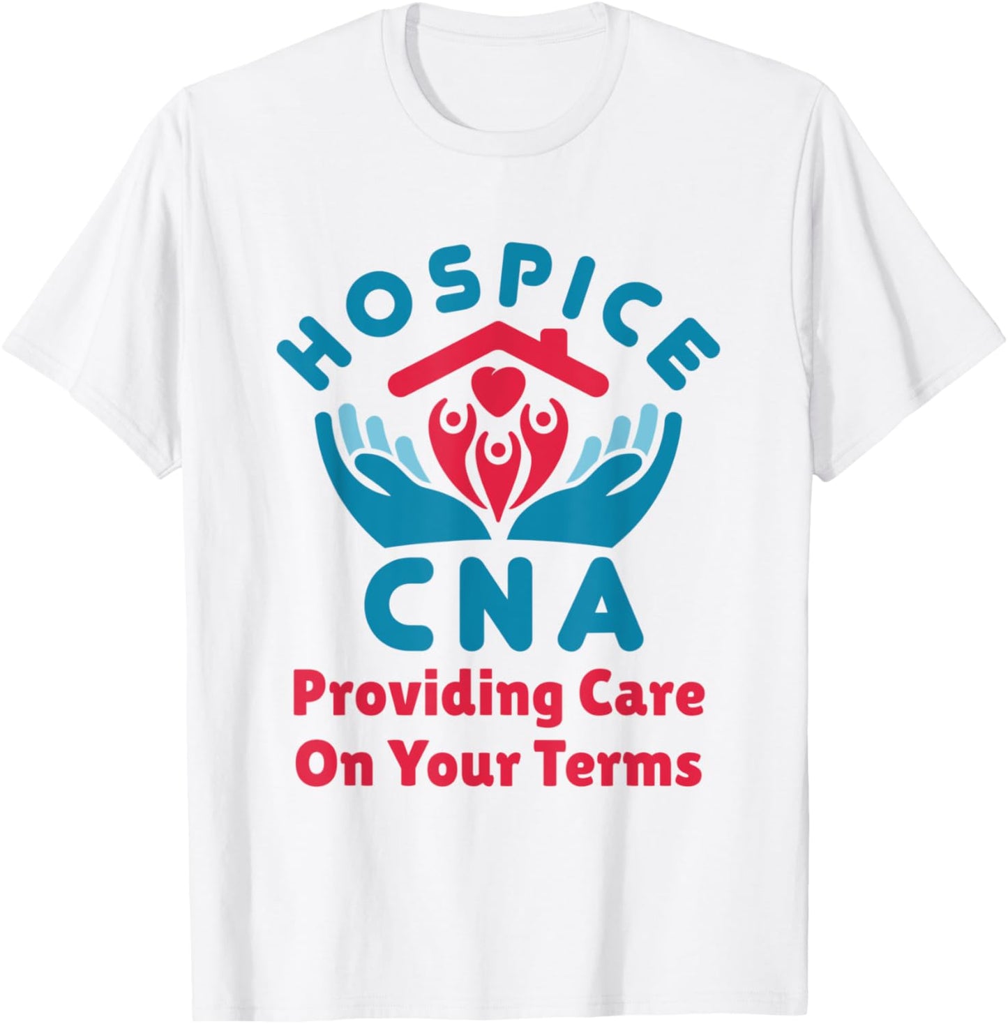 Hospice CNA Providing Care on Your Terms Nursing Assistant T-Shirt - T-Shirt | White
