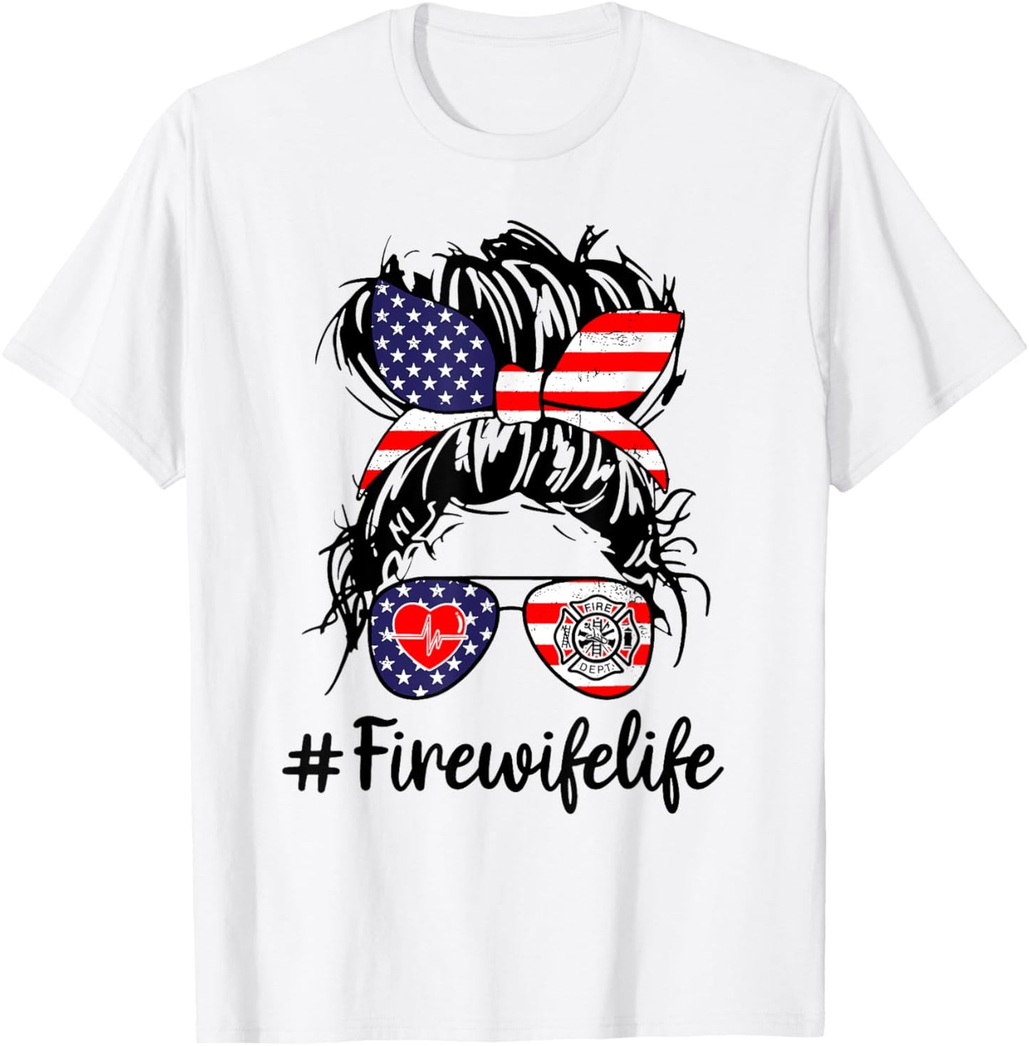 Fire Wife Life Firefighter's Wife 4th of July Messy Bun Gift Women Men T-Shirt - T-Shirt | White