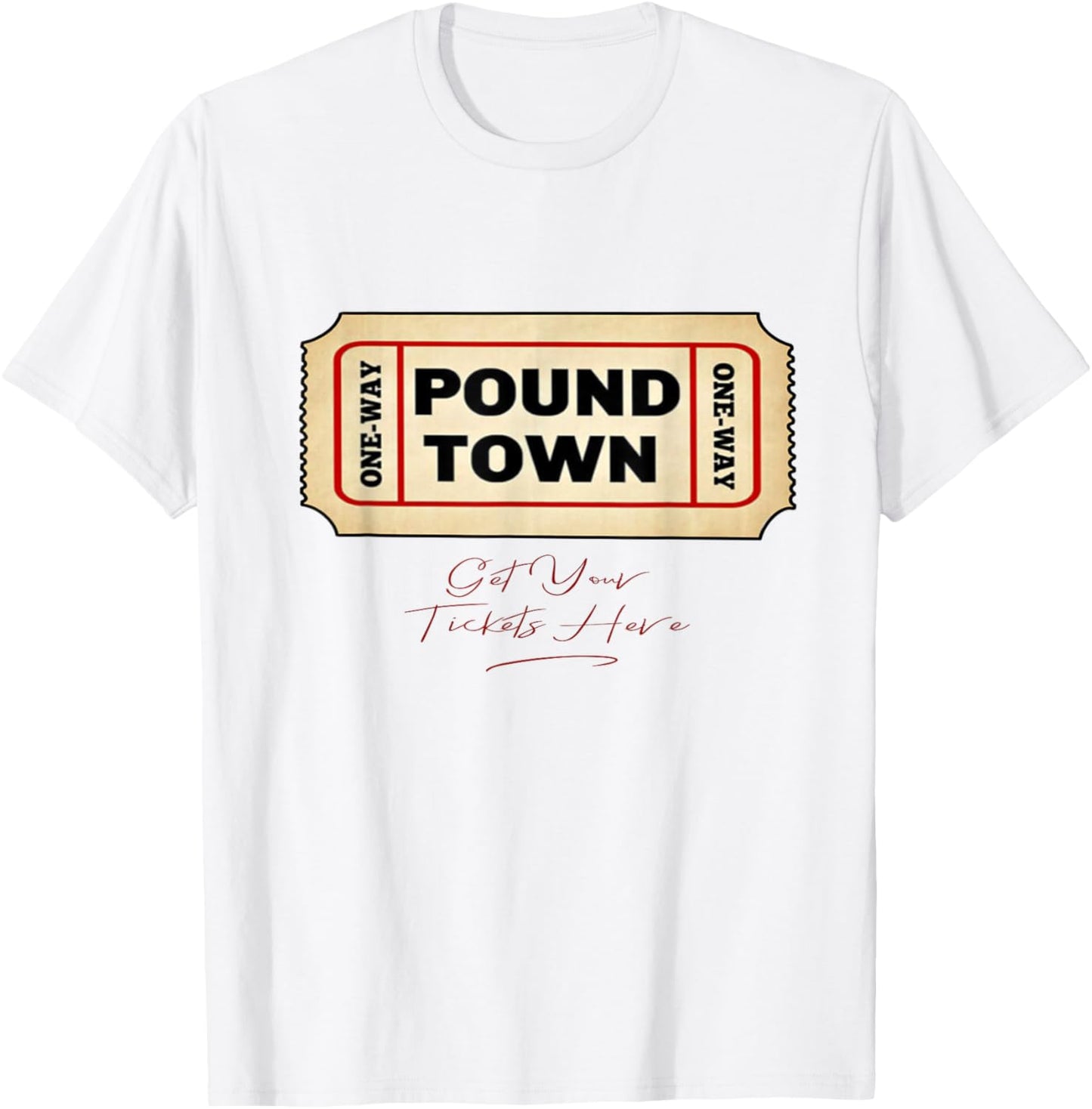 Funny Pound Town Ticket Free Tickets Funny Humor Gag Gift T-Shirt - T-Shirt | White