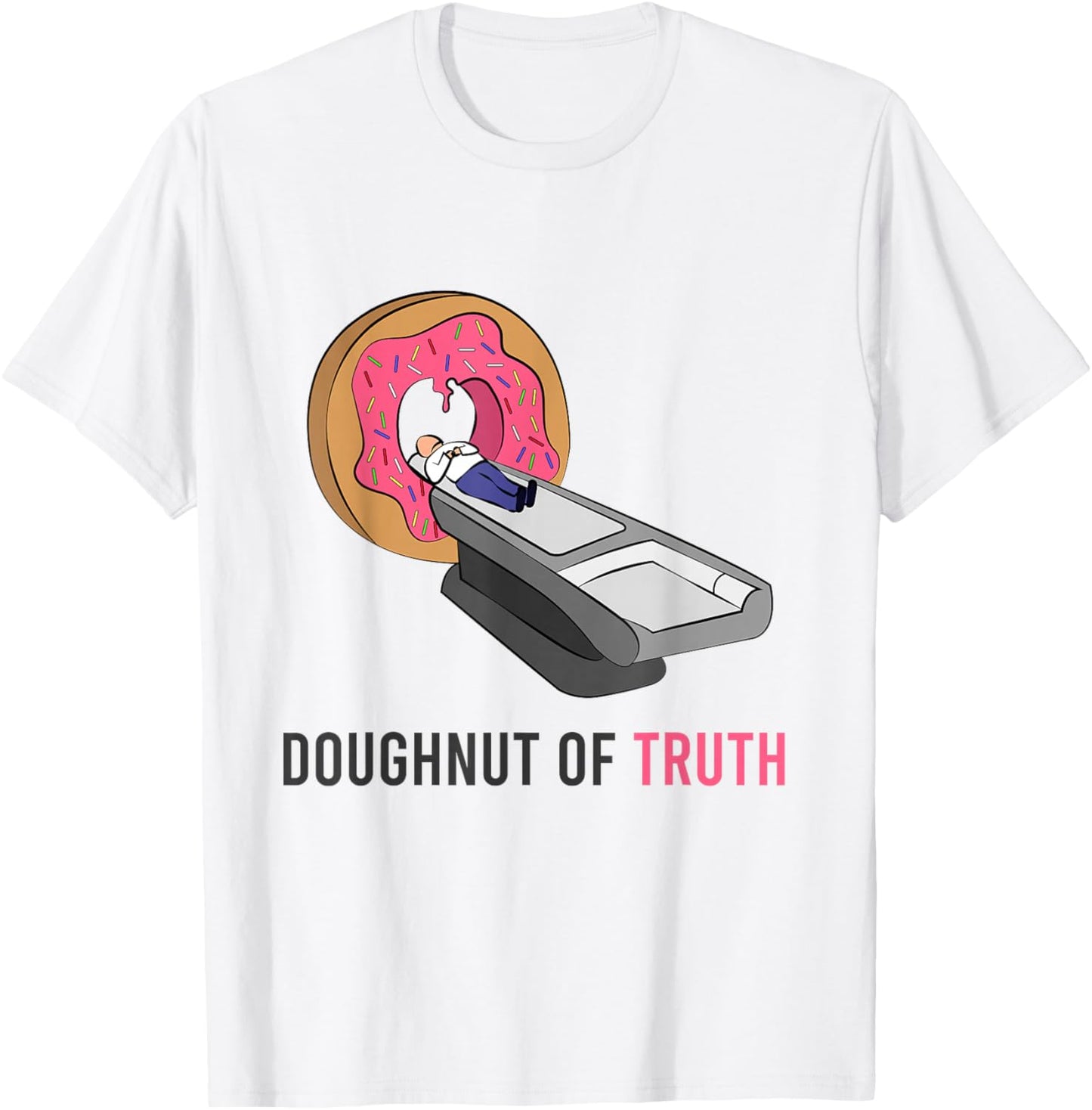 Doughnut Of Truth CT Machine Radiology Radiologist Medicine T-Shirt - T-Shirt | White