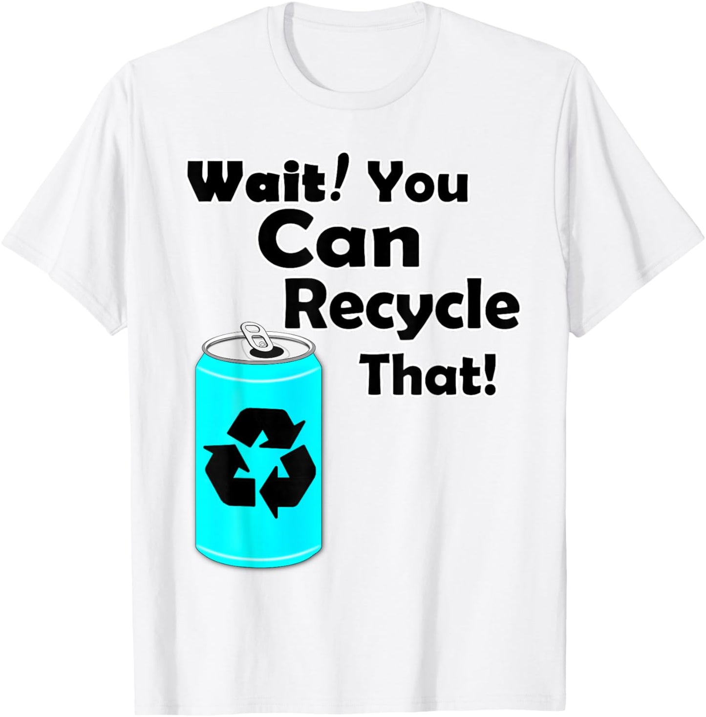 Wait you can Recycle that - Aluminum - Reduce Recycle - Eco T-Shirt - T-Shirt | White