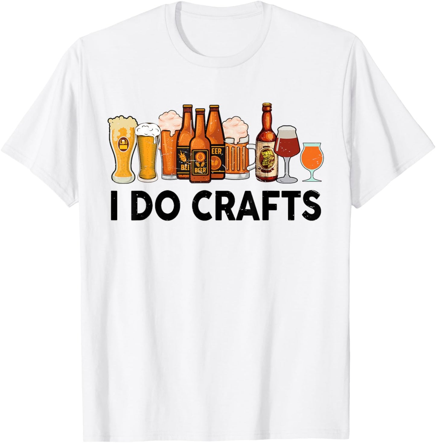 Funny I Do Crafts Beer Men Women Gift Beer Drinking T-Shirt - T-Shirt | White