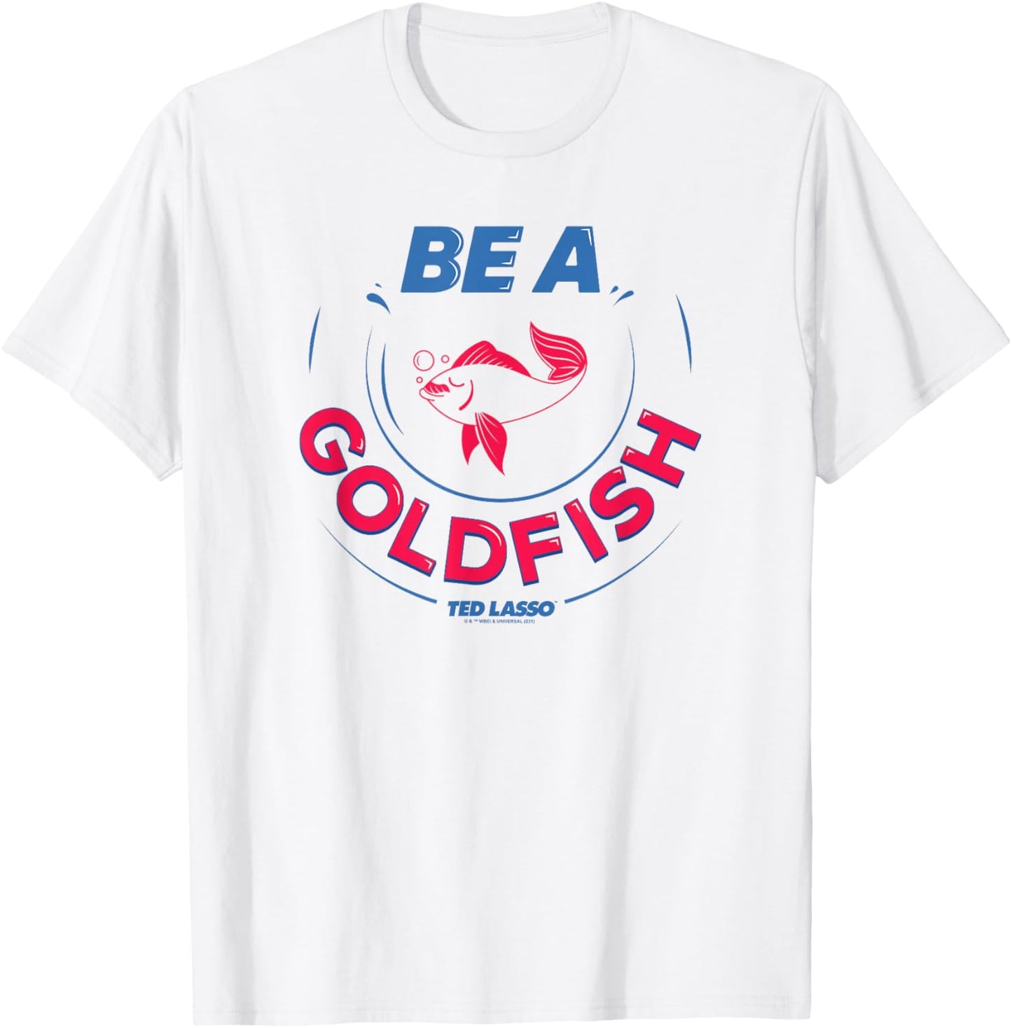 Ted Lasso Be A Goldfish C-2 T-Shirt - T-Shirt | White