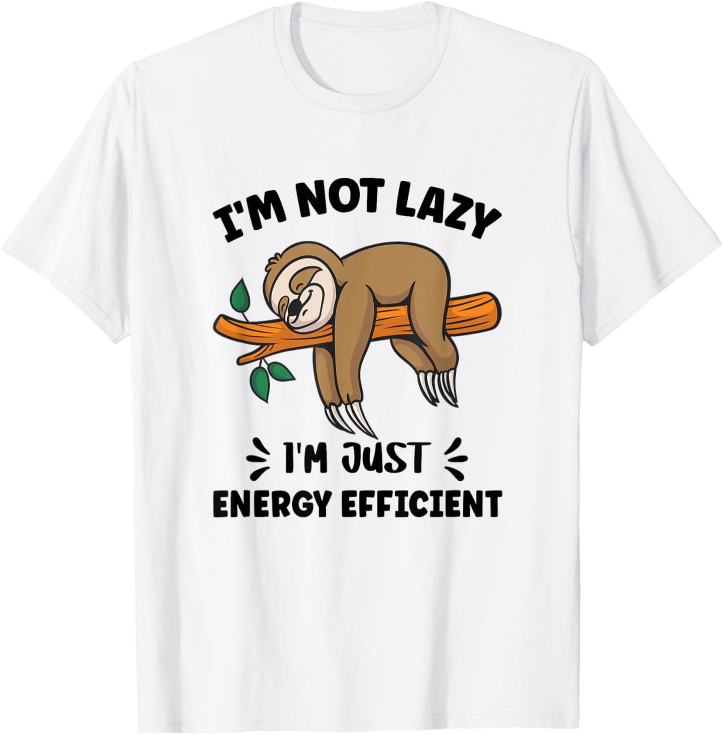 Funny Saying Iam Not Lazy I am Just Energy Efficient Sloth T-Shirt - T-Shirt | White