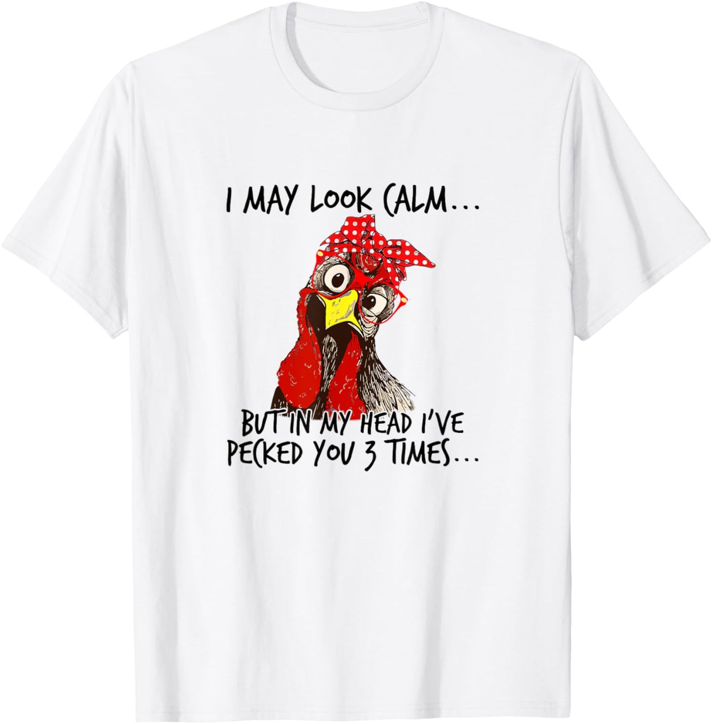 I may look calm: But in my head I pecked you 3 Times. T-Shirt - T-Shirt | White