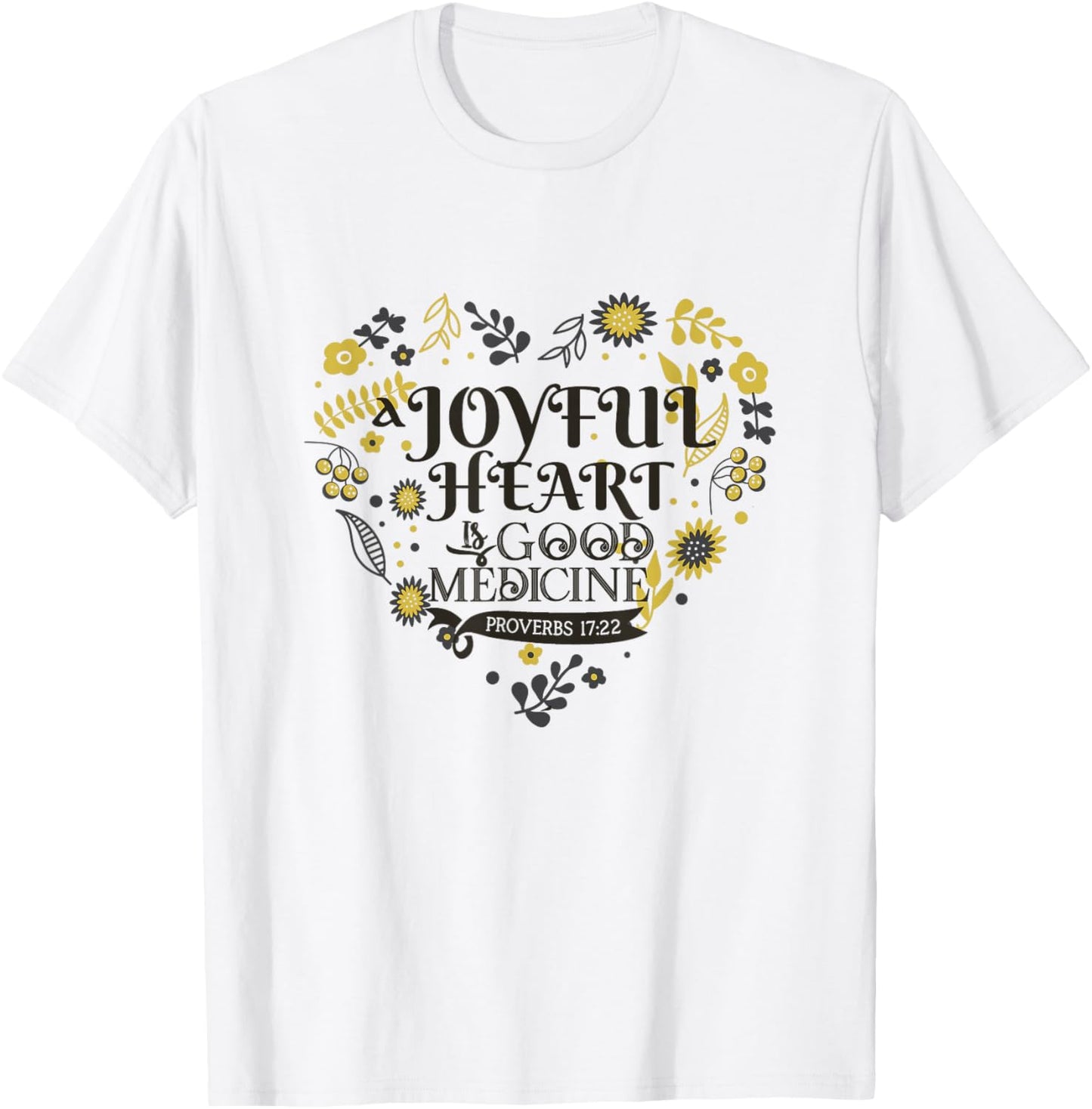 Joyful A Heart Is Good A Medicine Proverbs 17:22 Bible Verse T-Shirt - T-Shirt | White