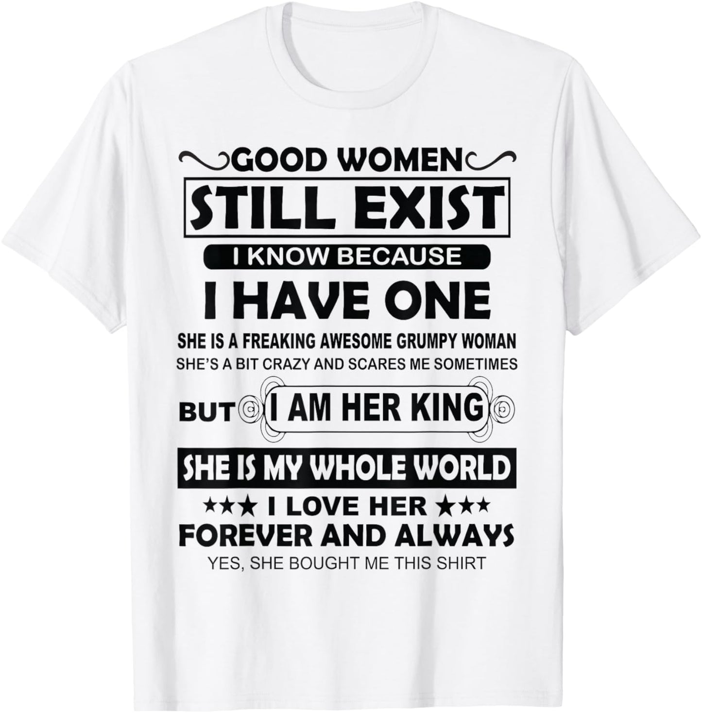Good Women Still Exist I Know Because I Have One T-Shirt - T-Shirt | White