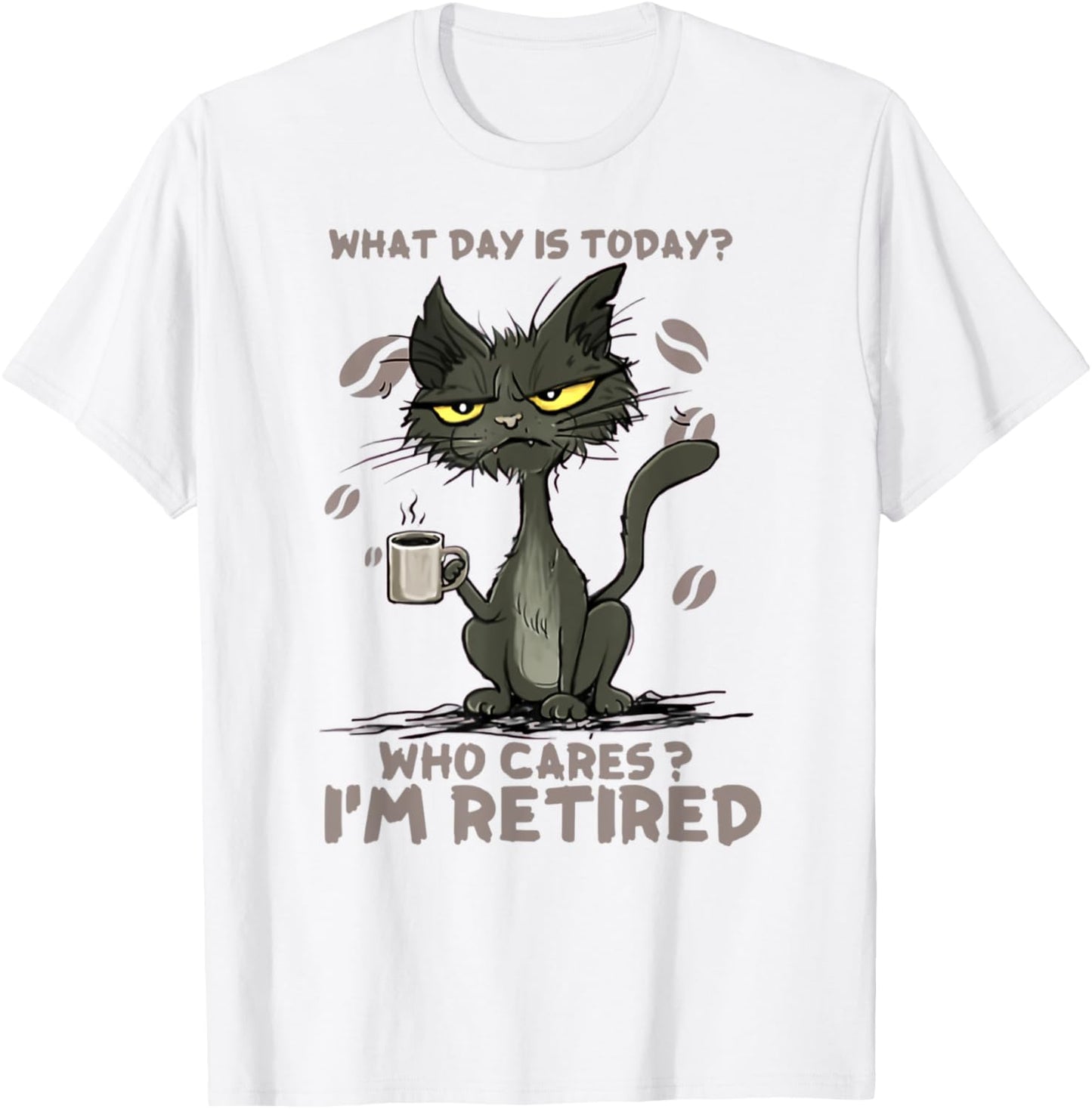 Cat What Day Is Today Who Cares I‘m Retired Men Women T-Shirt - T-Shirt | White