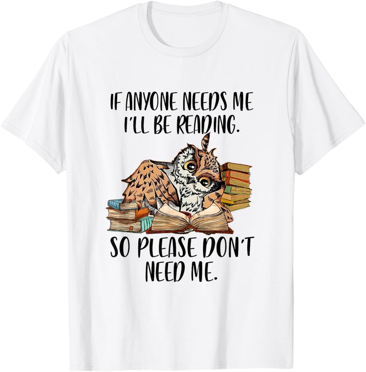 If Anyone Needs Me I'll Be Reading Funny Librarian Bookish T-Shirt - T-Shirt | White