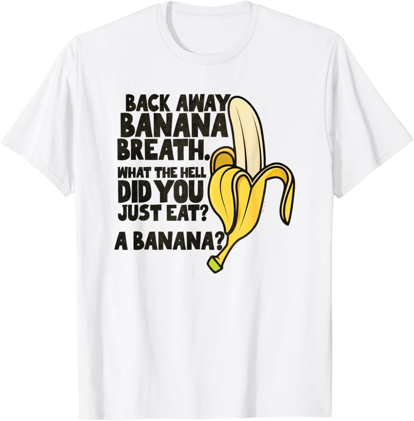 Back Away Banana Breath I Think You Should Leave T-Shirt - T-Shirt | White