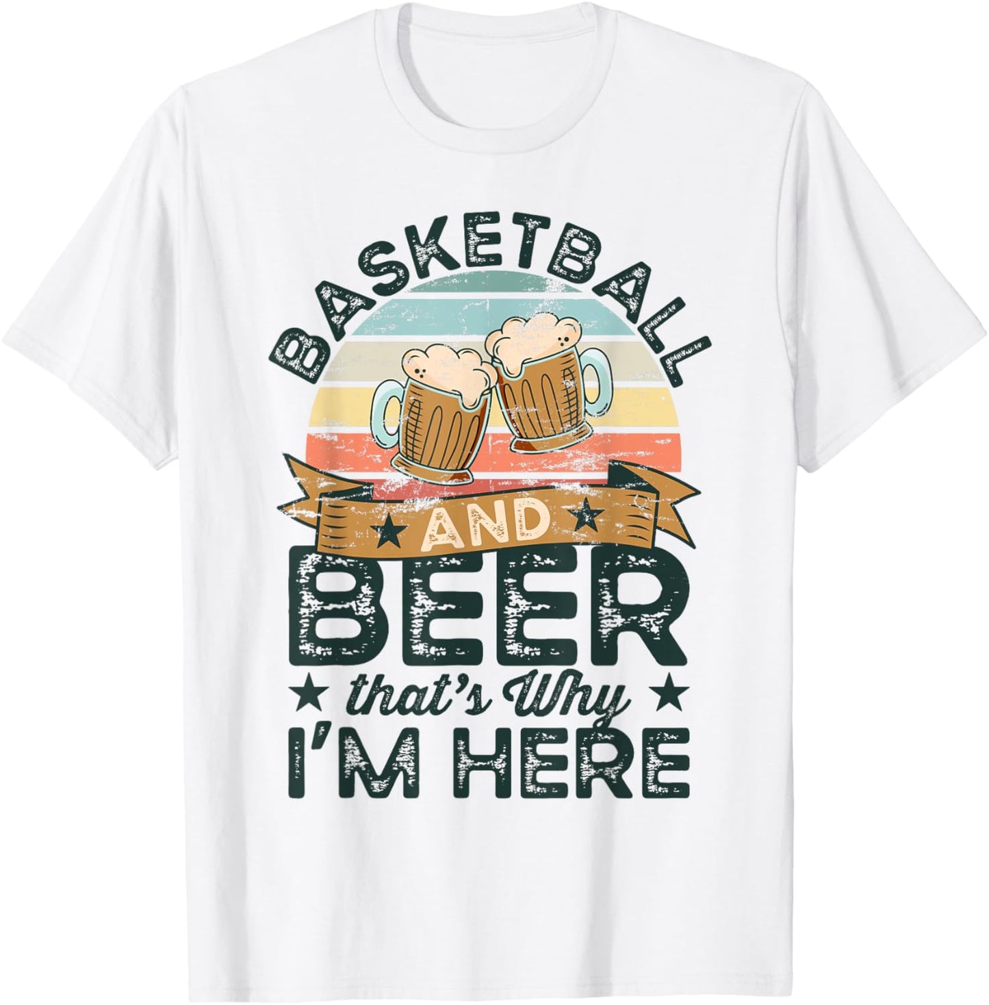 Basketball and Beer that's why I'm here Funny T-Shirt - T-Shirt | White