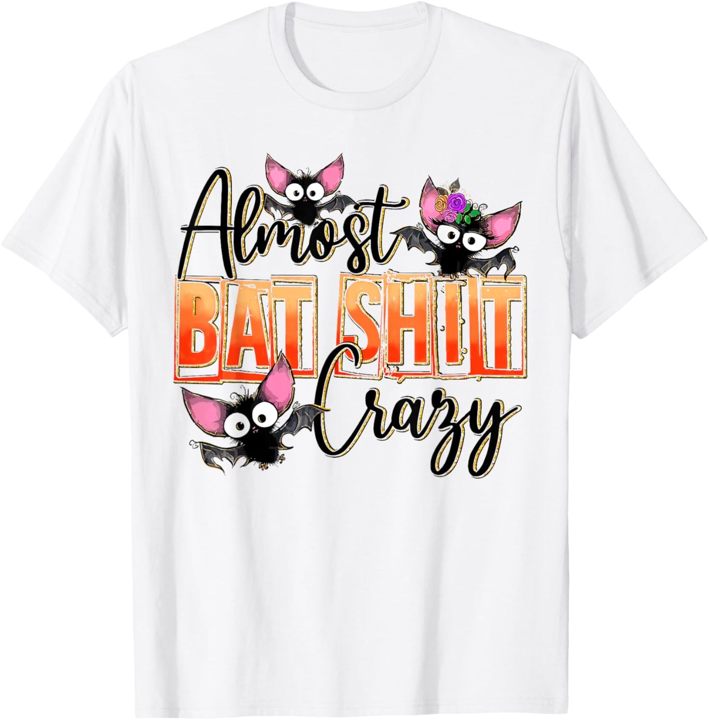 Almost Bat Shit Crazy Cute Halloween Batshit Crazy Sarcastic T-Shirt - T-Shirt | White