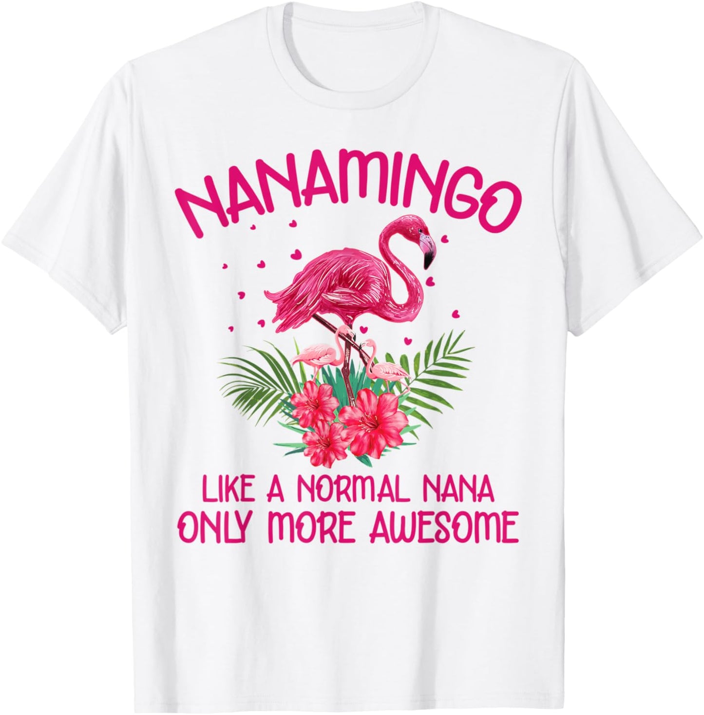 Nanamingo Like A Normal Nana Flamingo Lover Grandmother T-Shirt - T-Shirt | White