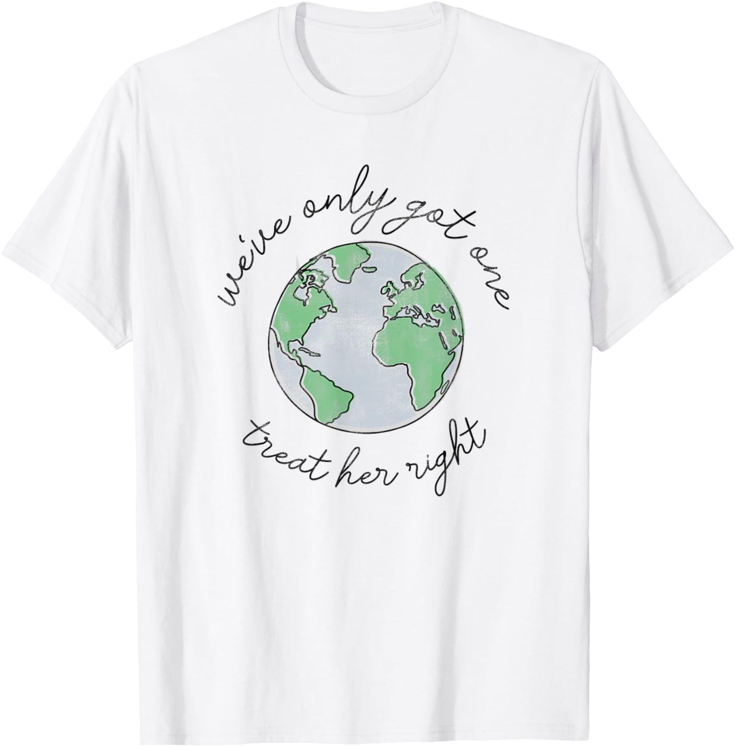Earth Day Trendy We've Only Got One Earth, Treat Her Right T-Shirt - T-Shirt | White