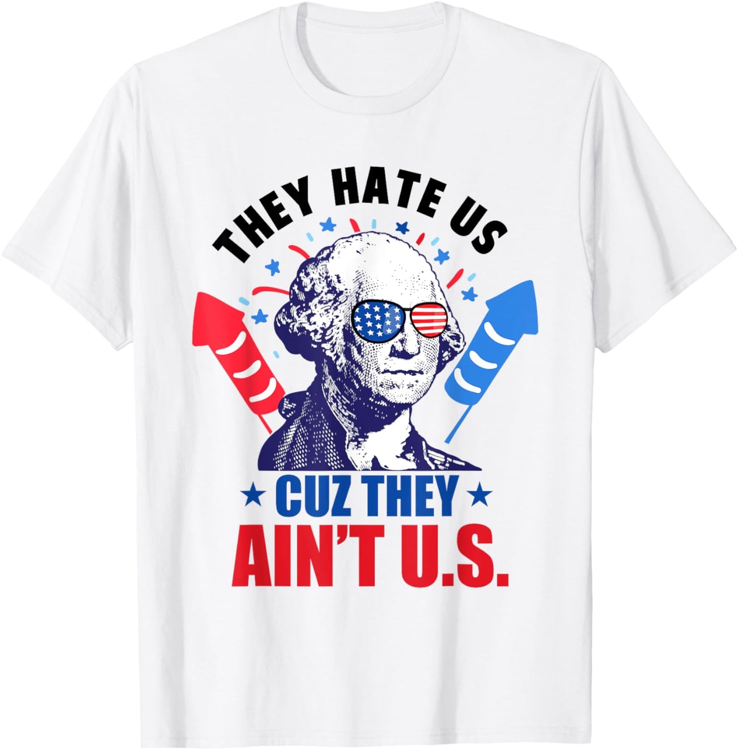 They Hate Us Cuz They Ain't Us Fireworks 4th Of July Funny Women Men T-Shirt - T-Shirt | White