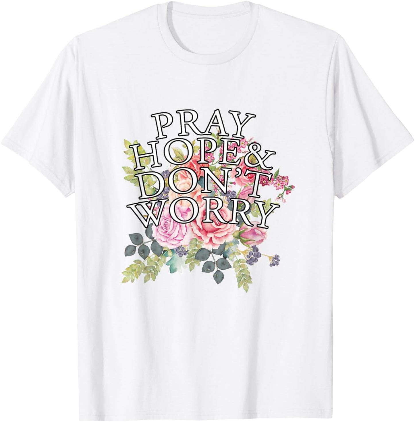 Christian Jesus Lovers Catholic Pray & Hope & Dont Worry T-Shirt - T-Shirt | White