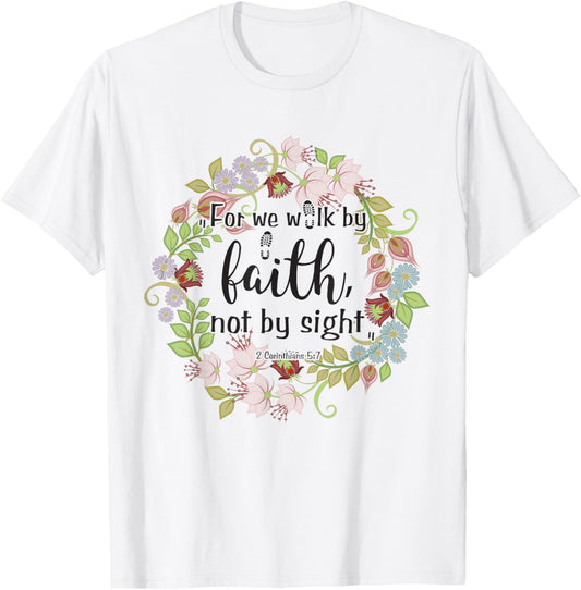 2 Corinthians 5 7 For We Walk By Faith, Not By Sight T-Shirt - T-Shirt | White