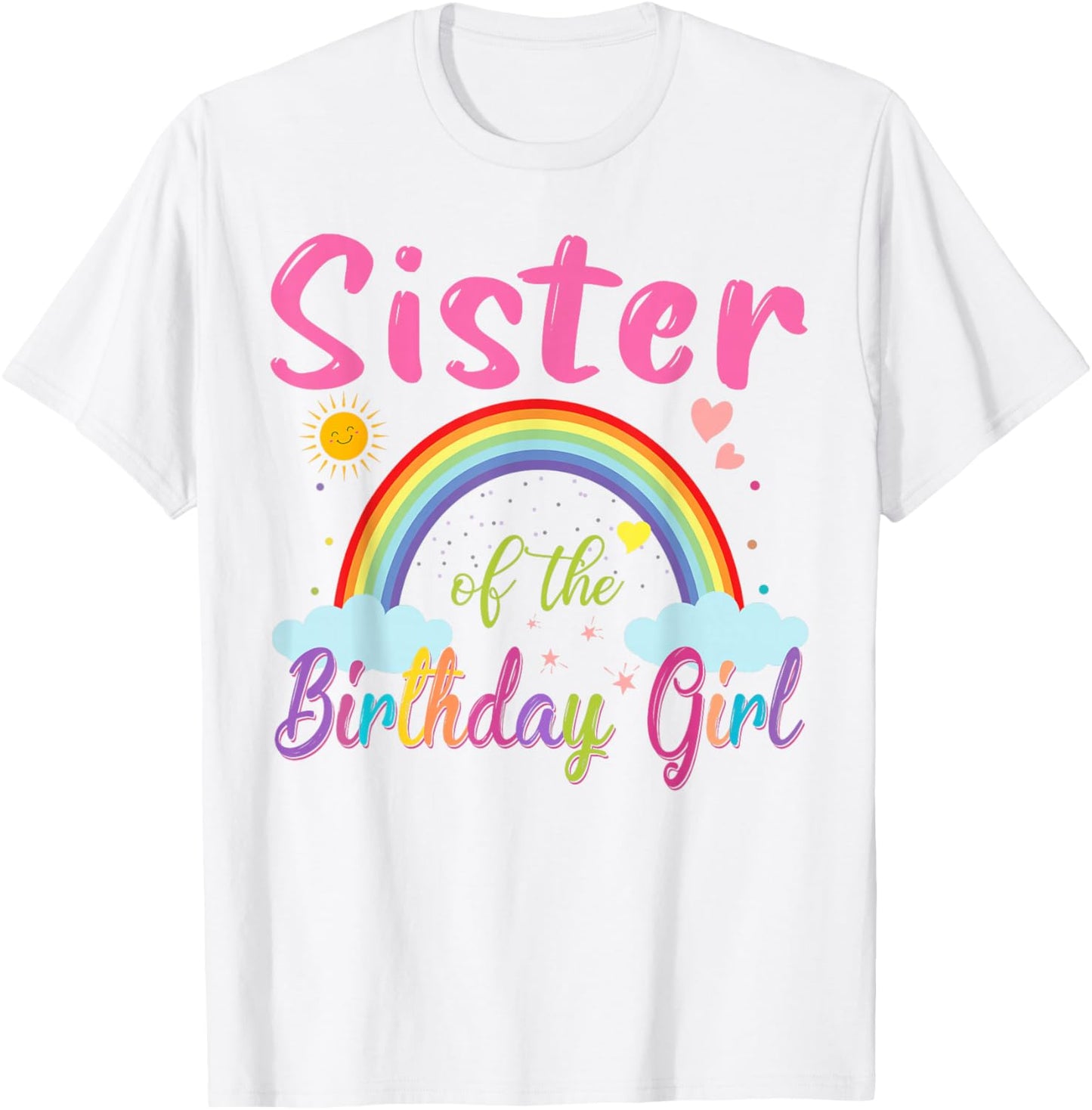 Sister of The Birthday Girl Rainbow Birthday Matching Family T-Shirt - T-Shirt | White