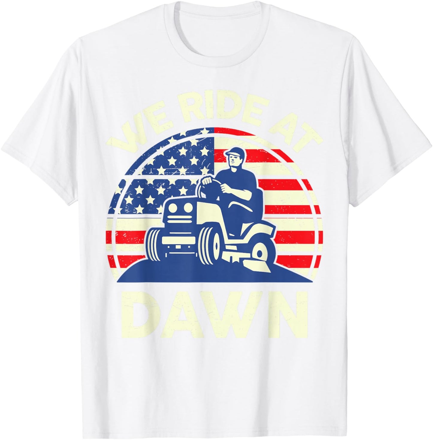 Lawn Mowing We Ride At Dawn Father Day Gift Care Mower Dad T-Shirt - T-Shirt | White